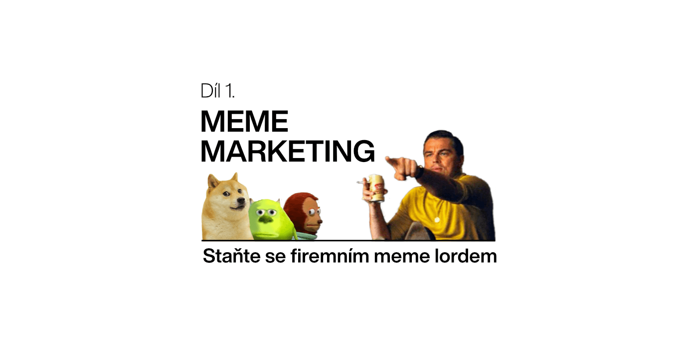 Meme marketing 1. díl: Staňte se firemním meme lordem