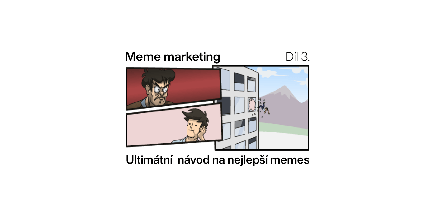 Meme marketing 3. díl: Ultimátní návod na nejlepší memes